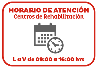 Horario Atención Centros de Rehabilitación Lunes a viernes de 09:00 a 16:00 hrs